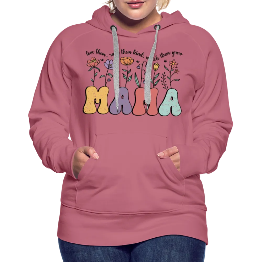 Mama - Love Them, Raise Them Kind, Watch Them Grow Women’s Premium Hoodie