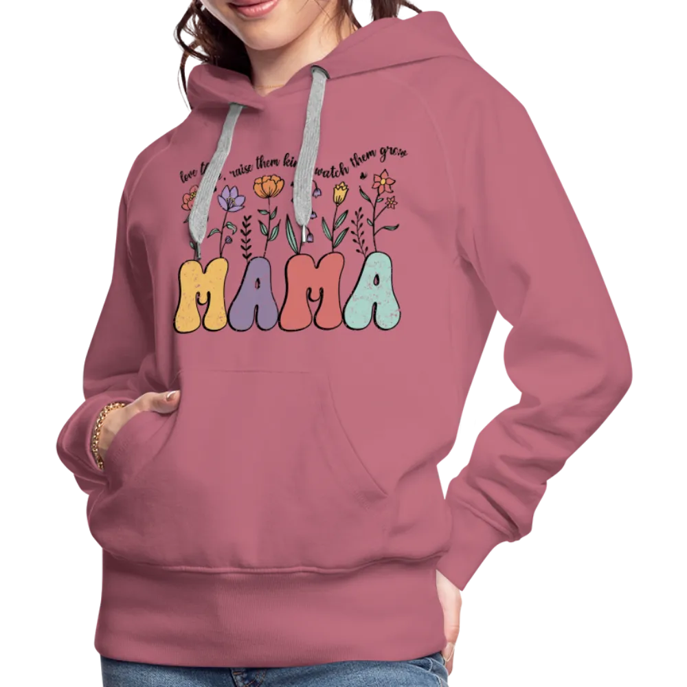 Mama - Love Them, Raise Them Kind, Watch Them Grow Women’s Premium Hoodie